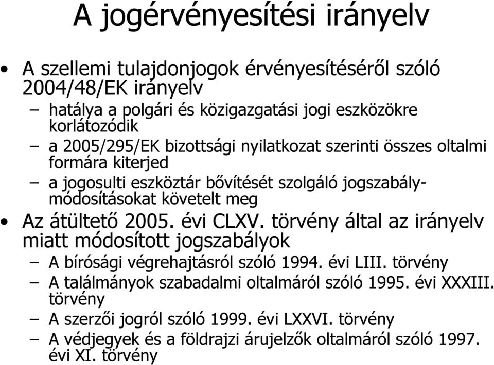 átültető 2005. évi CLXV. törvény által az irányelv miatt módosított jogszabályok A bírósági végrehajtásról szóló 1994. évi LIII.