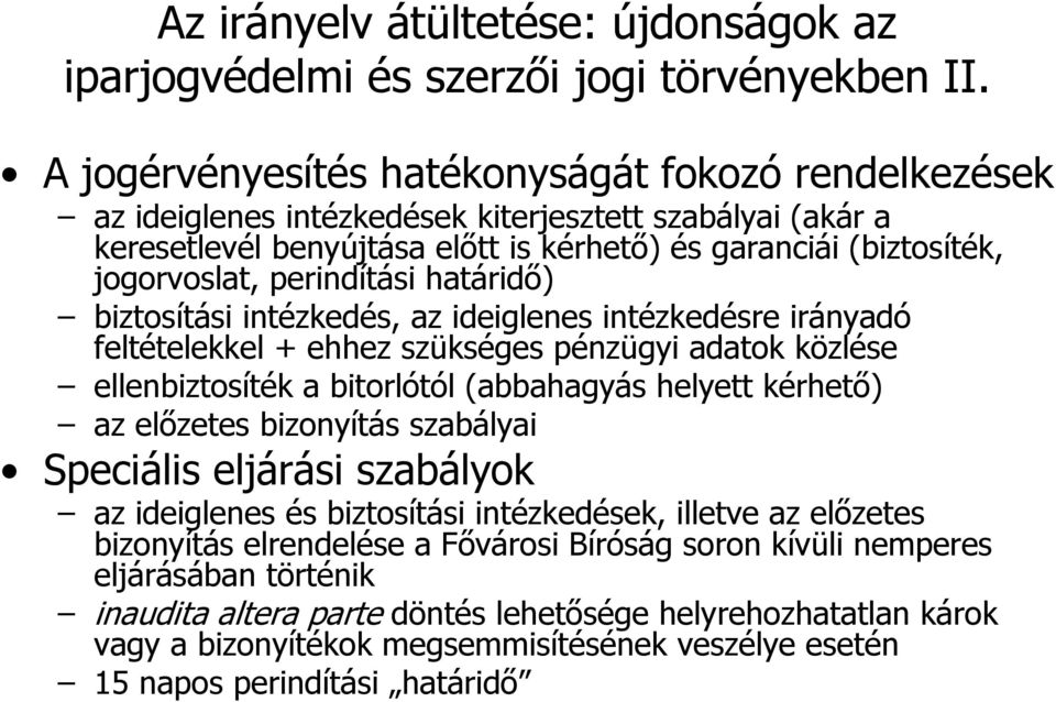 perindítási határidő) biztosítási intézkedés, az ideiglenes intézkedésre irányadó feltételekkel + ehhez szükséges pénzügyi adatok közlése ellenbiztosíték a bitorlótól (abbahagyás helyett kérhető) az