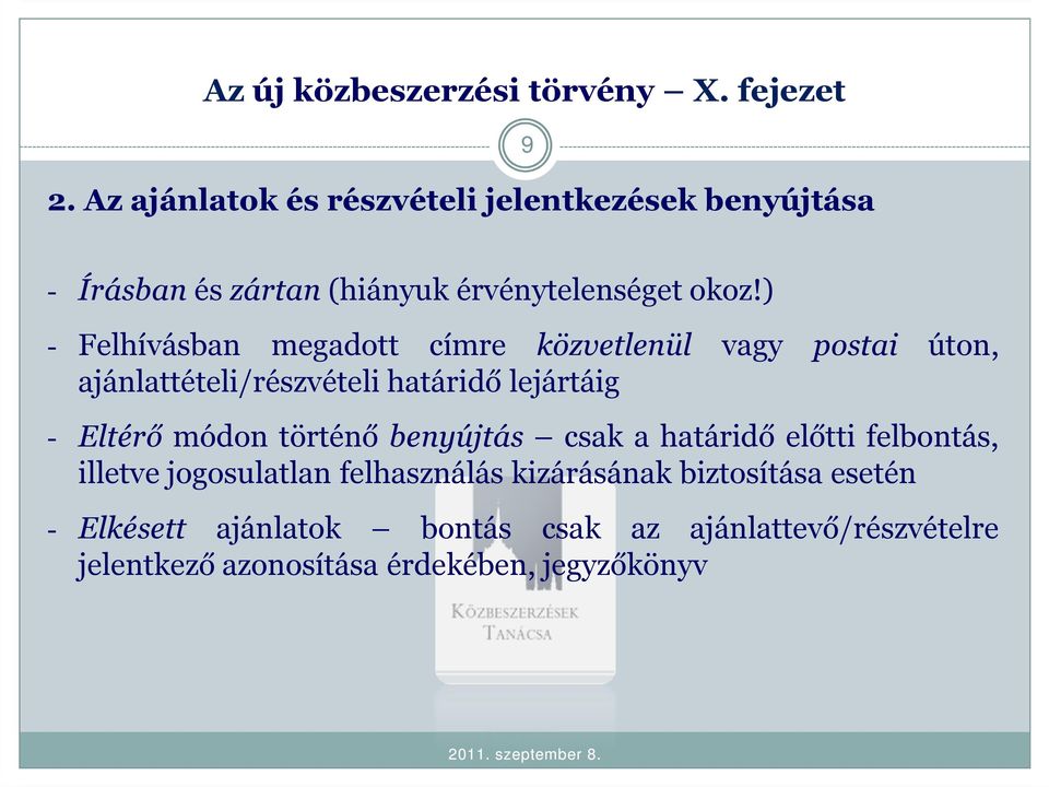 ) - Felhívásban megadott címre közvetlenül vagy postai úton, ajánlattételi/részvételi határidő lejártáig - Eltérő módon