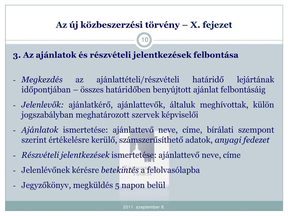 benyújtott ajánlat felbontásáig - Jelenlevők: ajánlatkérő, ajánlattevők, általuk meghívottak, külön jogszabályban meghatározott szervek képviselői -