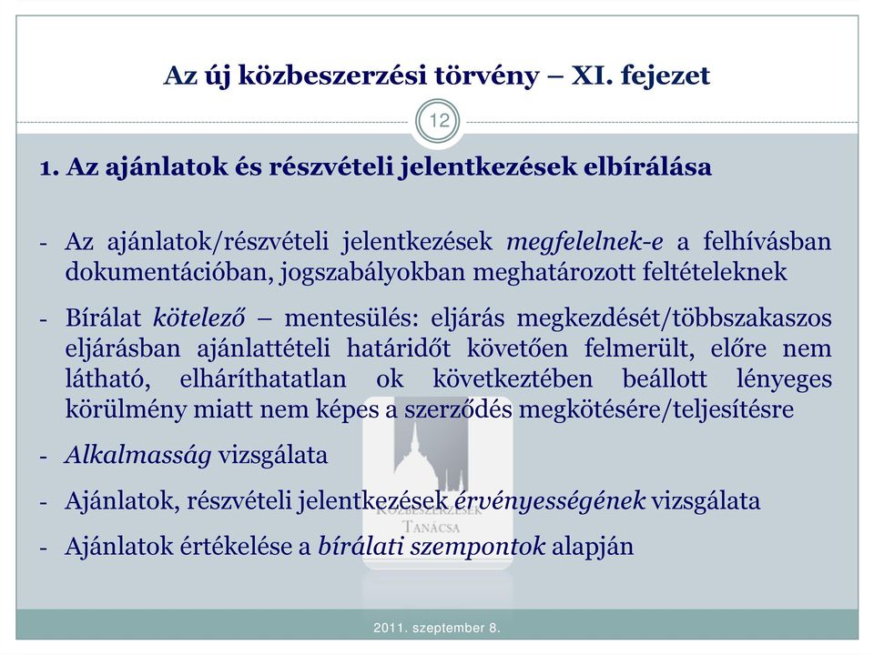 meghatározott feltételeknek - Bírálat kötelező mentesülés: eljárás megkezdését/többszakaszos eljárásban ajánlattételi határidőt követően felmerült, előre