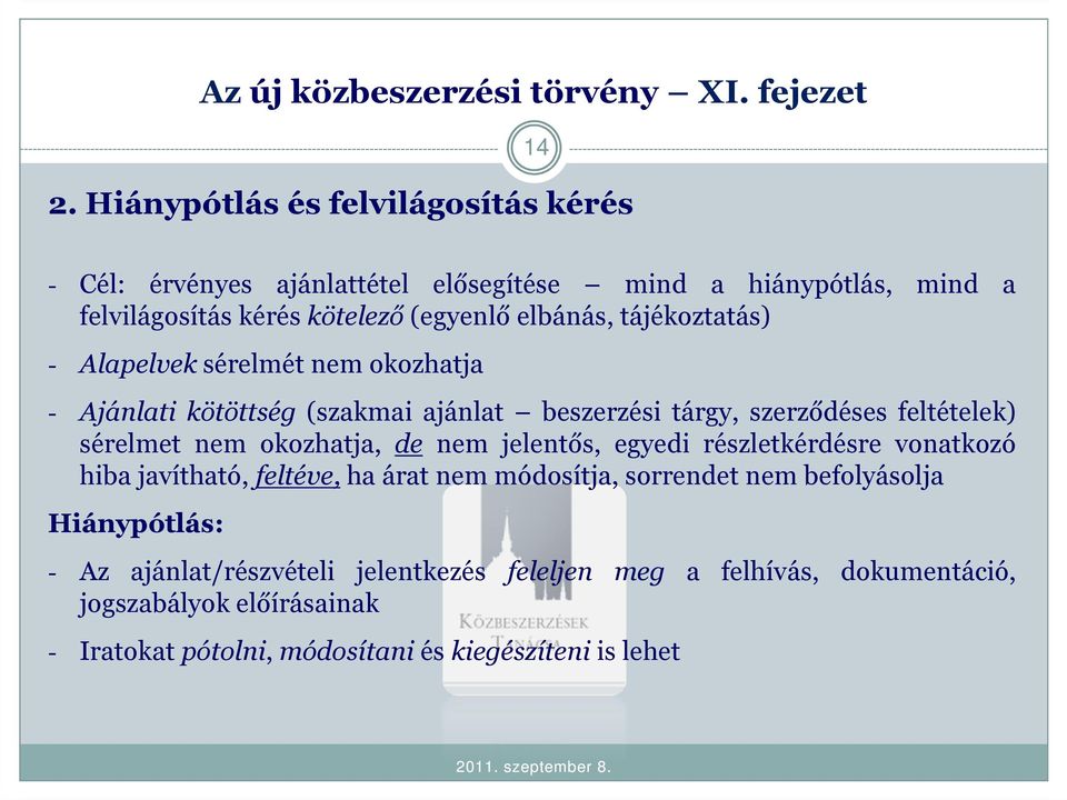 tájékoztatás) - Alapelvek sérelmét nem okozhatja - Ajánlati kötöttség (szakmai ajánlat beszerzési tárgy, szerződéses feltételek) sérelmet nem okozhatja, de nem