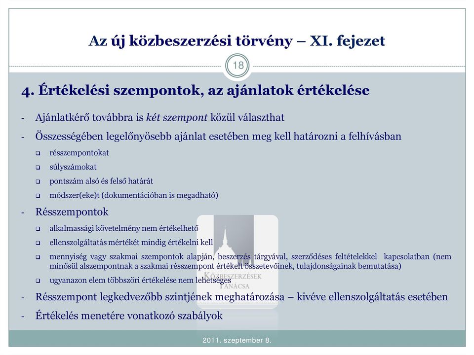 súlyszámokat pontszám alsó és felső határát módszer(eke)t (dokumentációban is megadható) - Résszempontok alkalmassági követelmény nem értékelhető ellenszolgáltatás mértékét mindig értékelni kell 18