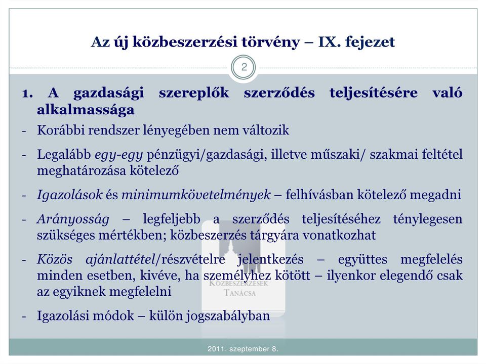 műszaki/ szakmai feltétel meghatározása kötelező - Igazolások ésminimumkövetelmények felhívásban kötelező megadni - Arányosság legfeljebb a szerződés