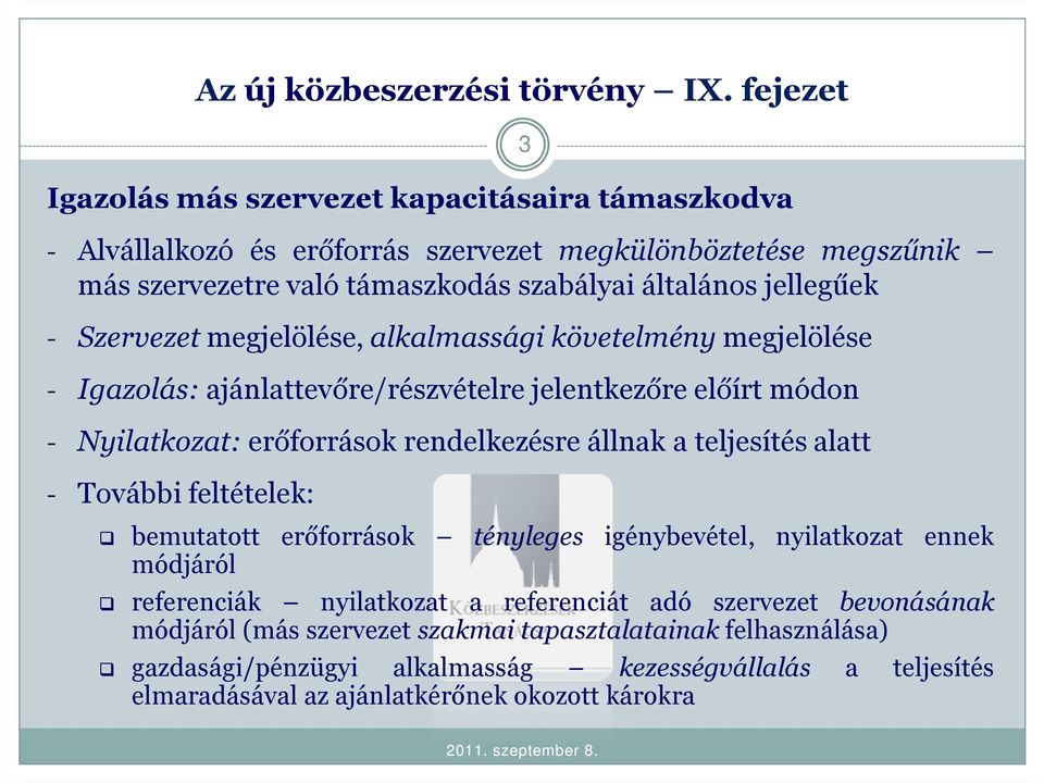 - Szervezet megjelölése, alkalmassági követelmény megjelölése - Igazolás: ajánlattevőre/részvételre jelentkezőre előírt módon - Nyilatkozat: erőforrások rendelkezésre állnak a