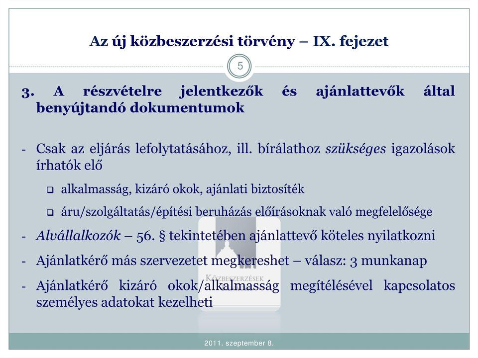 bírálathoz szükséges igazolások írhatók elő alkalmasság, kizáró okok, ajánlati biztosíték áru/szolgáltatás/építési beruházás