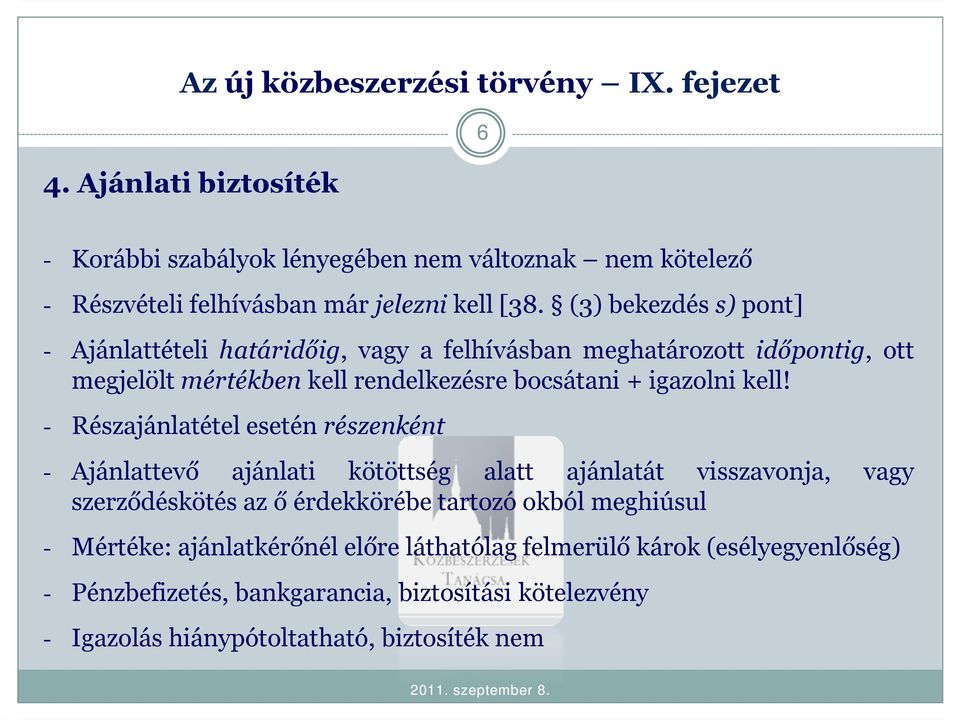 (3) bekezdéss) pont] - Ajánlattételi határidőig, vagy a felhívásban meghatározott időpontig, ott megjelöltmértékben kell rendelkezésre bocsátani + igazolni kell!