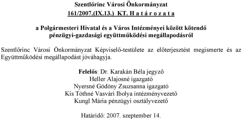 megállapodásról Szentlőrinc Városi Önkormányzat Képviselő-testülete az előterjesztést megismerte és az Együttműködési