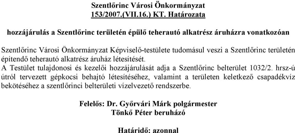 Képviselő-testülete tudomásul veszi a Szentlőrinc területén építendő teherautó alkatrész áruház létesítését.