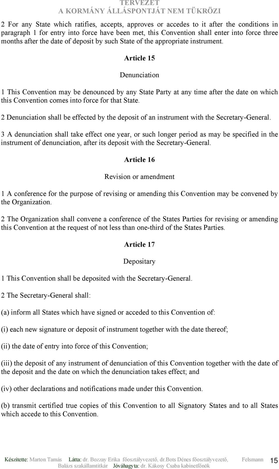 Article 15 Denunciation 1 This Convention may be denounced by any State Party at any time after the date on which this Convention comes into force for that State.