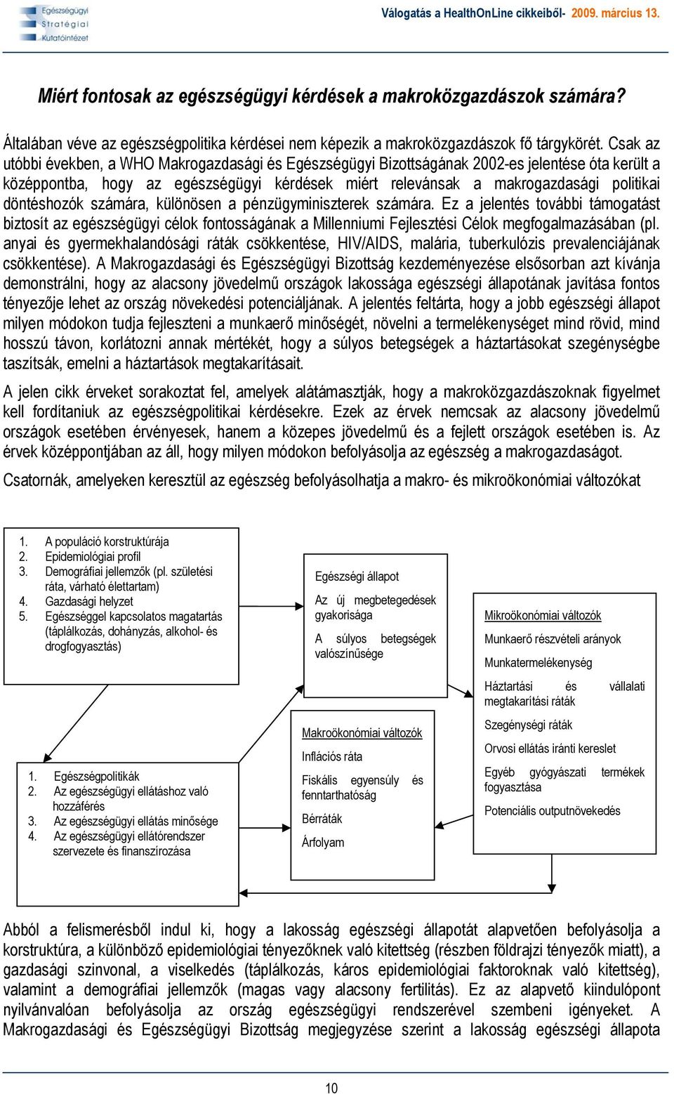 döntéshozók számára, különösen a pénzügyminiszterek számára. Ez a jelentés további támogatást biztosít az egészségügyi célok fontosságának a Millenniumi Fejlesztési Célok megfogalmazásában (pl.