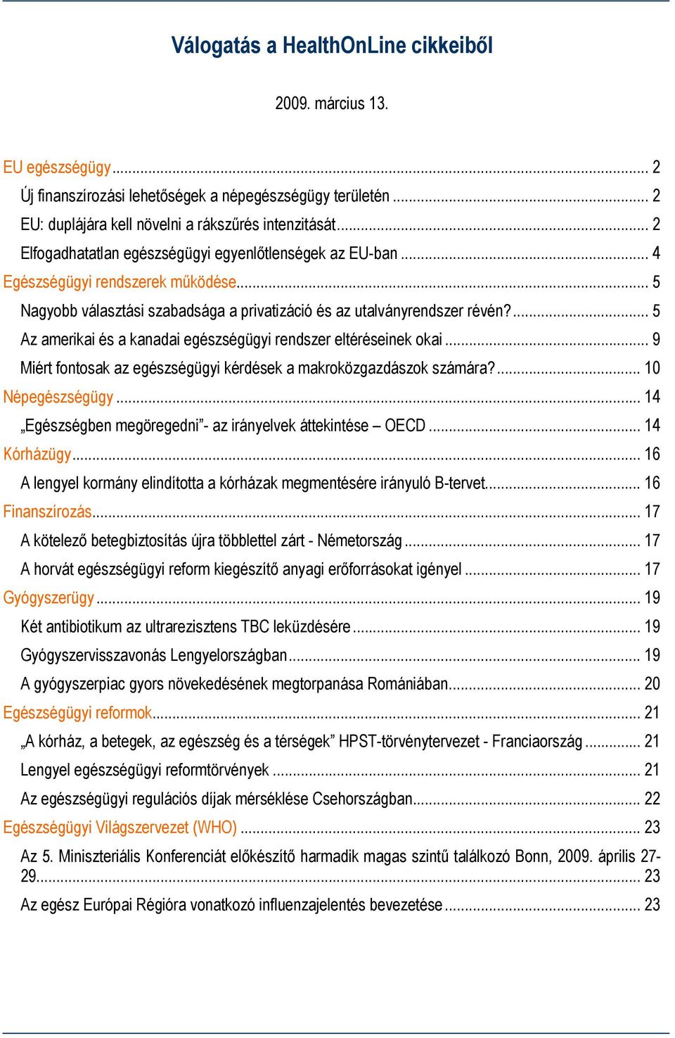 ... 5 Az amerikai és a kanadai egészségügyi rendszer eltéréseinek okai... 9 Miért fontosak az egészségügyi kérdések a makroközgazdászok számára?... 10 Népegészségügy.