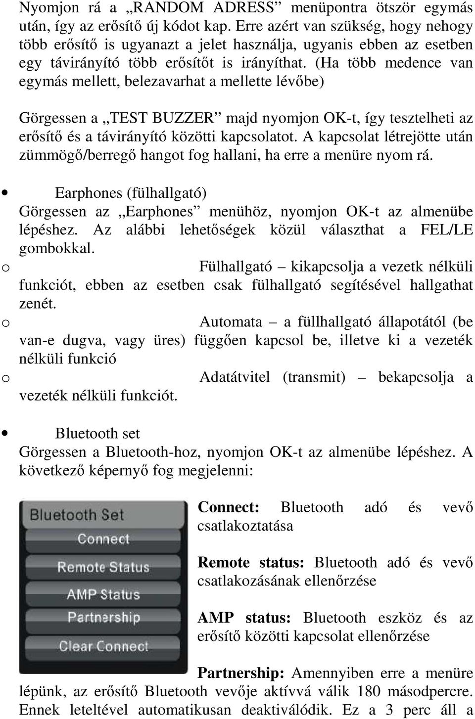 (Ha több medence van egymás mellett, belezavarhat a mellette lévőbe) Görgessen a TEST BUZZER majd nyomjon OK-t, így tesztelheti az erősítő és a távirányító közötti kapcsolatot.