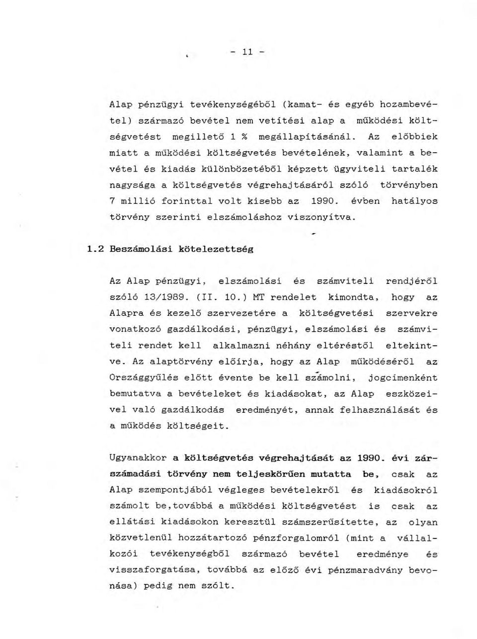 forinttal volt kisebb az 1990. évben hatályos törvény szerinti elszámoláshoz viszonyítva. 1.2 Beszámolási kötelezettség Az Alap pénzügyi, elszámolási és számviteli rendjéről szóló 13/ 1989. (II. 10.