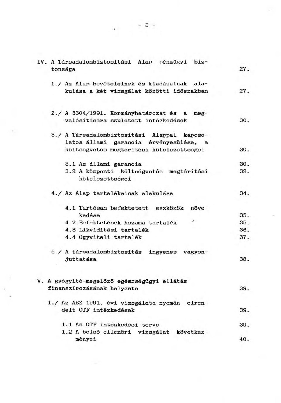 1 Az állami garancia 3.2 A központi költségvetés megtérítési kötelezettségei 4./ Az Alap tartalékainak alakulása 4.1 Tartósan befektetett eszközök növekedése 4.2 Befektetések hozama tartalék 4.