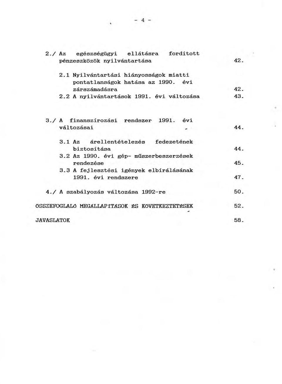 / A finanszírozási rendszer 1991. évi változásai 3.1 Az árallentételezés fedezetének biztosítása 3.2 Az 1990.