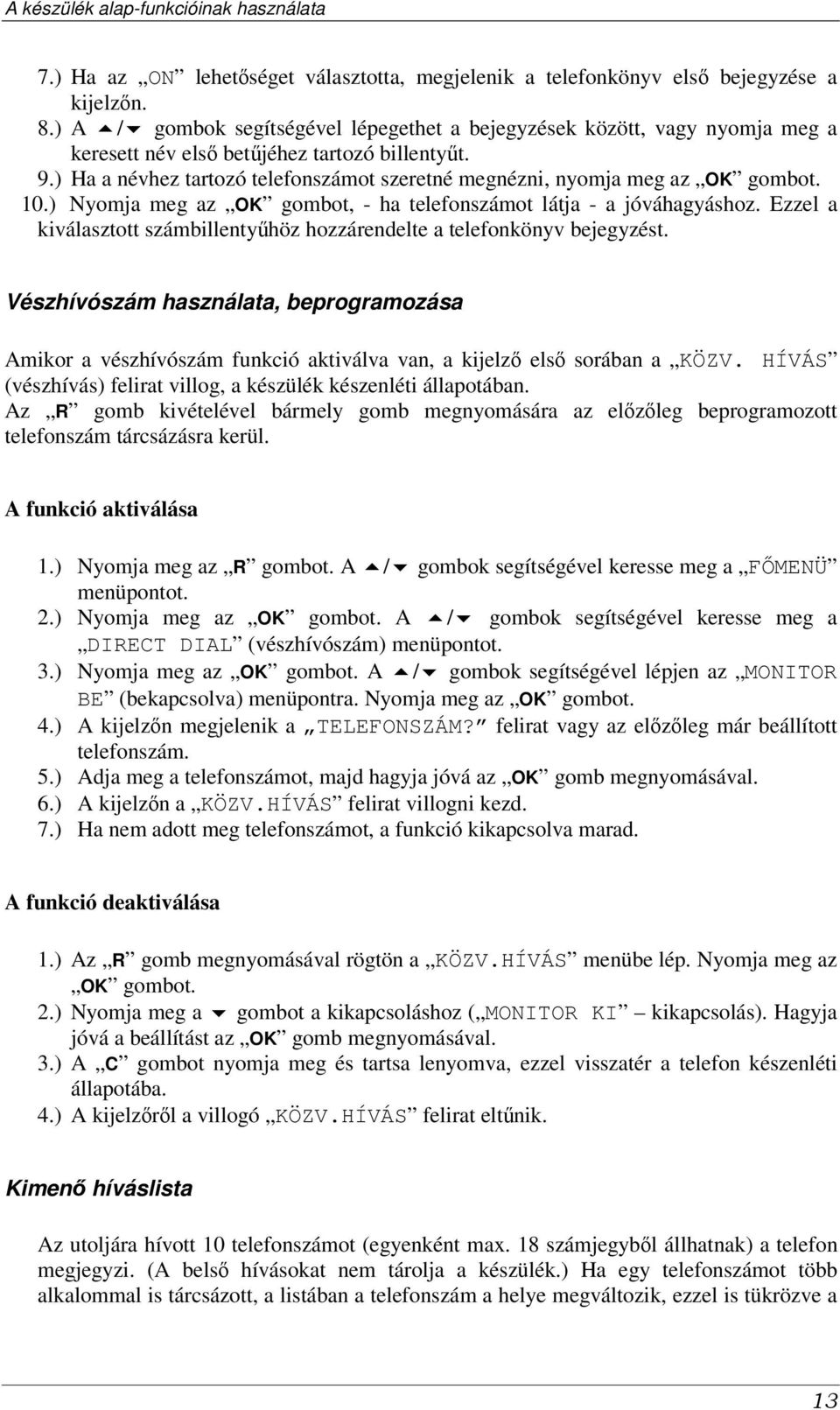 ) Ha a névhez tartozó telefonszámot szeretné megnézni, nyomja meg az OK gombot. 10.) Nyomja meg az OK gombot, - ha telefonszámot látja - a jóváhagyáshoz.