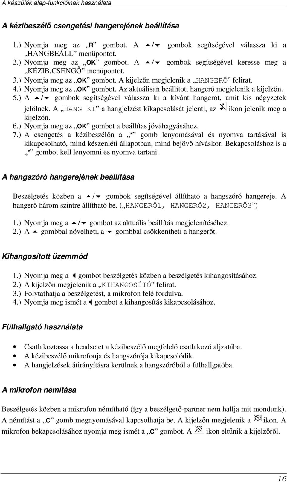 5.) A / gombok segítségével válassza ki a kívánt hangert, amit kis négyzetek jelölnek. A HANG KI a hangjelzést kikapcsolását jelenti, az ikon jelenik meg a kijelzn. 6.