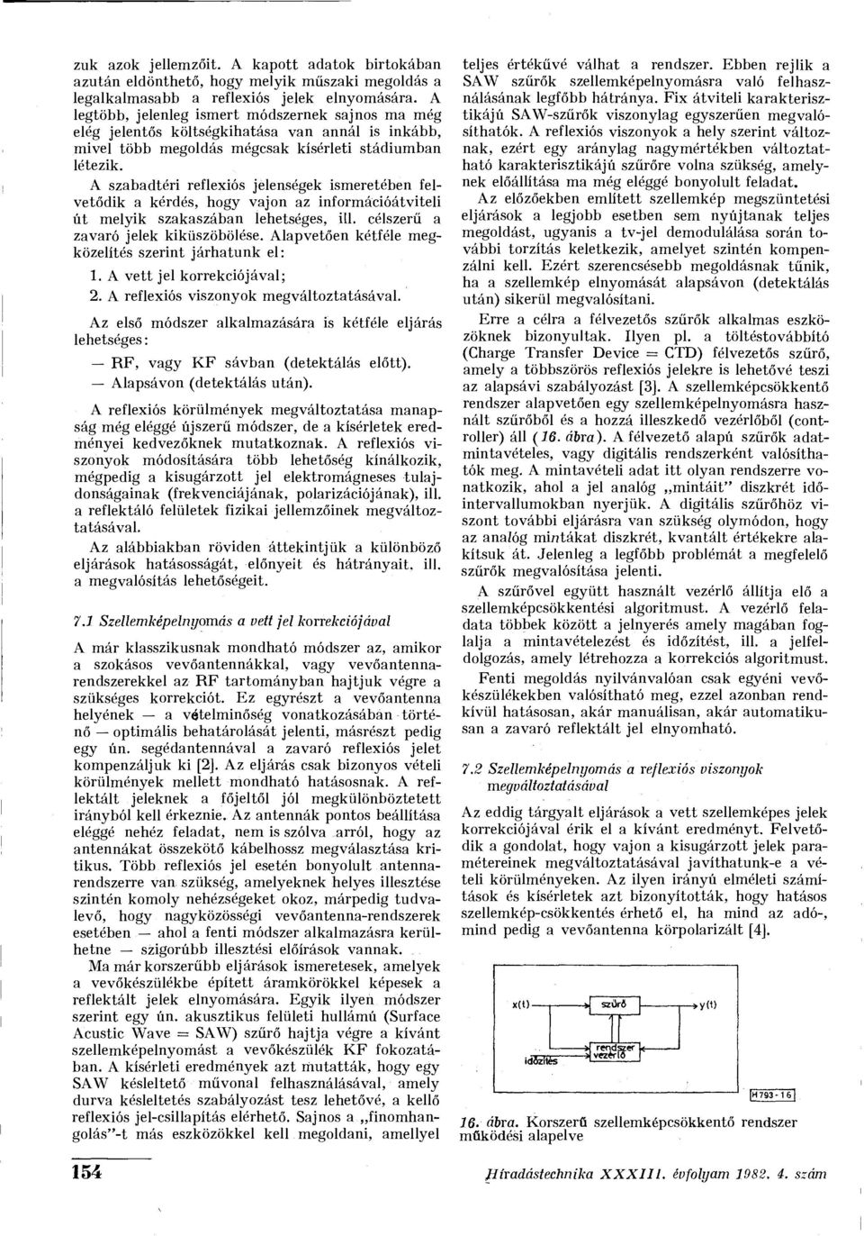 A szabadtéri reflexiós jelenségek ismeretében felvetődik a kérdés, hogy vajon az információátviteli út melyik szakaszában lehetséges, ül. célszerű a zavaró jelek kiküszöbölése.
