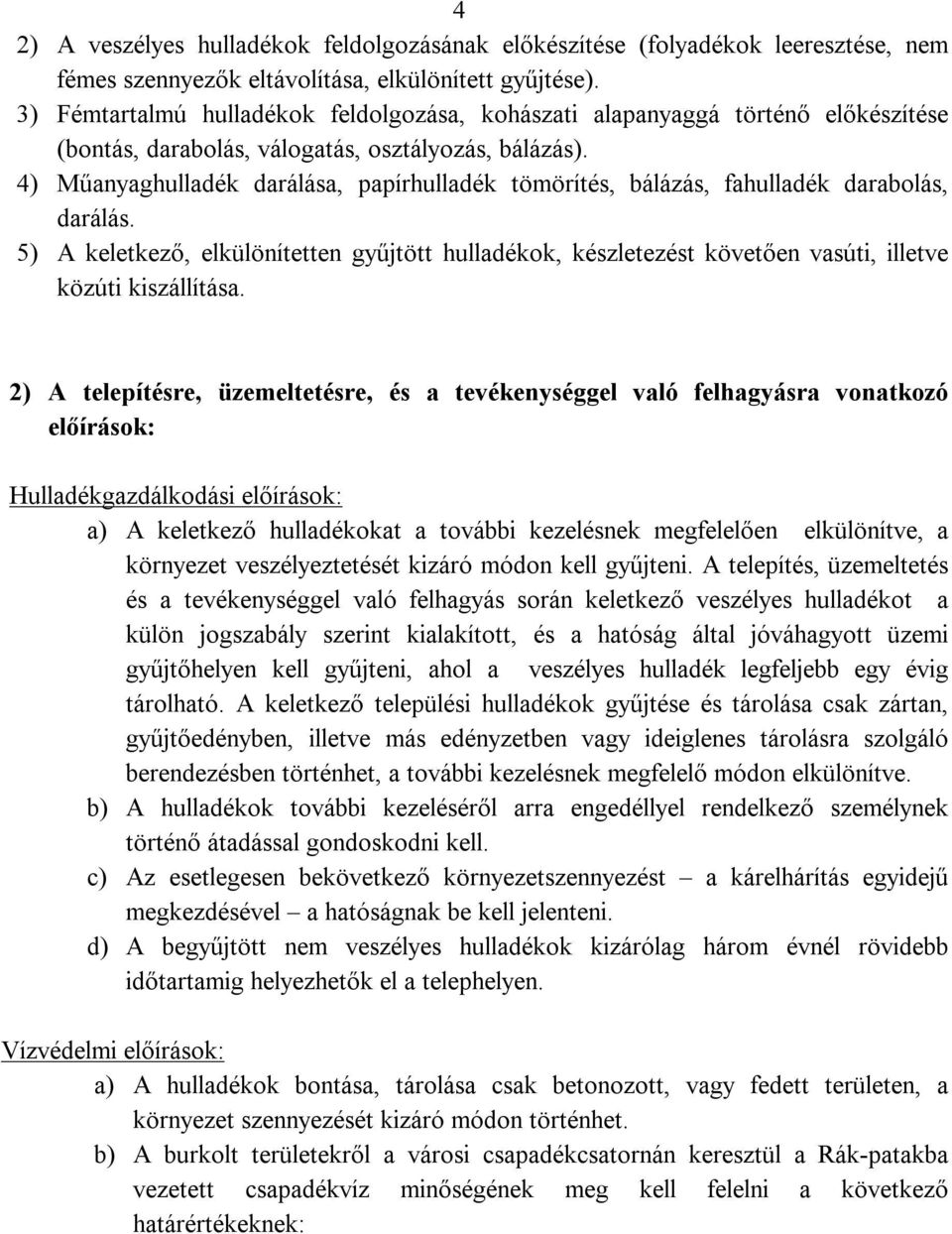 4) Műanyaghulladék darálása, papírhulladék tömörítés, bálázás, fahulladék darabolás, darálás.