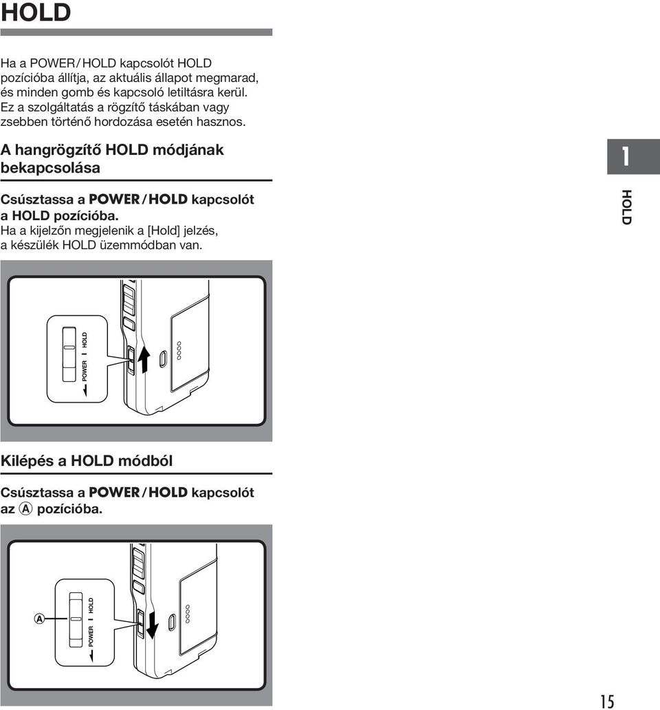 A hangrögzítő HOLD módjának bekapcsolása Csúsztassa a POWER / HOLD kapcsolót a HOLD pozícióba.