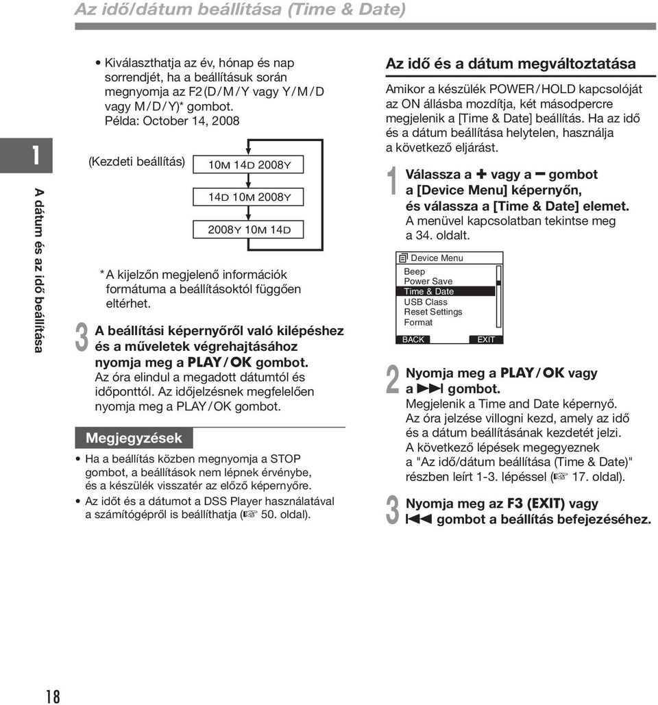 beállítási képernyőről való kilépéshez és a műveletek végrehajtásához nyomja meg a PLAY / OK gombot. Az óra elindul a megadott dátumtól és időponttól.