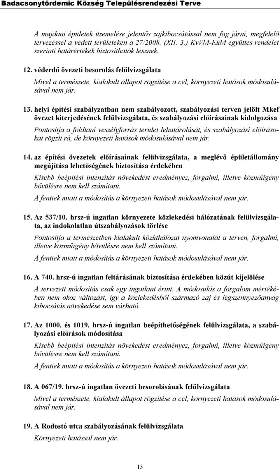 véderdő övezeti besorolás felülvizsgálata Mivel a természete, kialakult állapot rögzítése a cél, környezeti hatások módosulásával nem jár. 13.