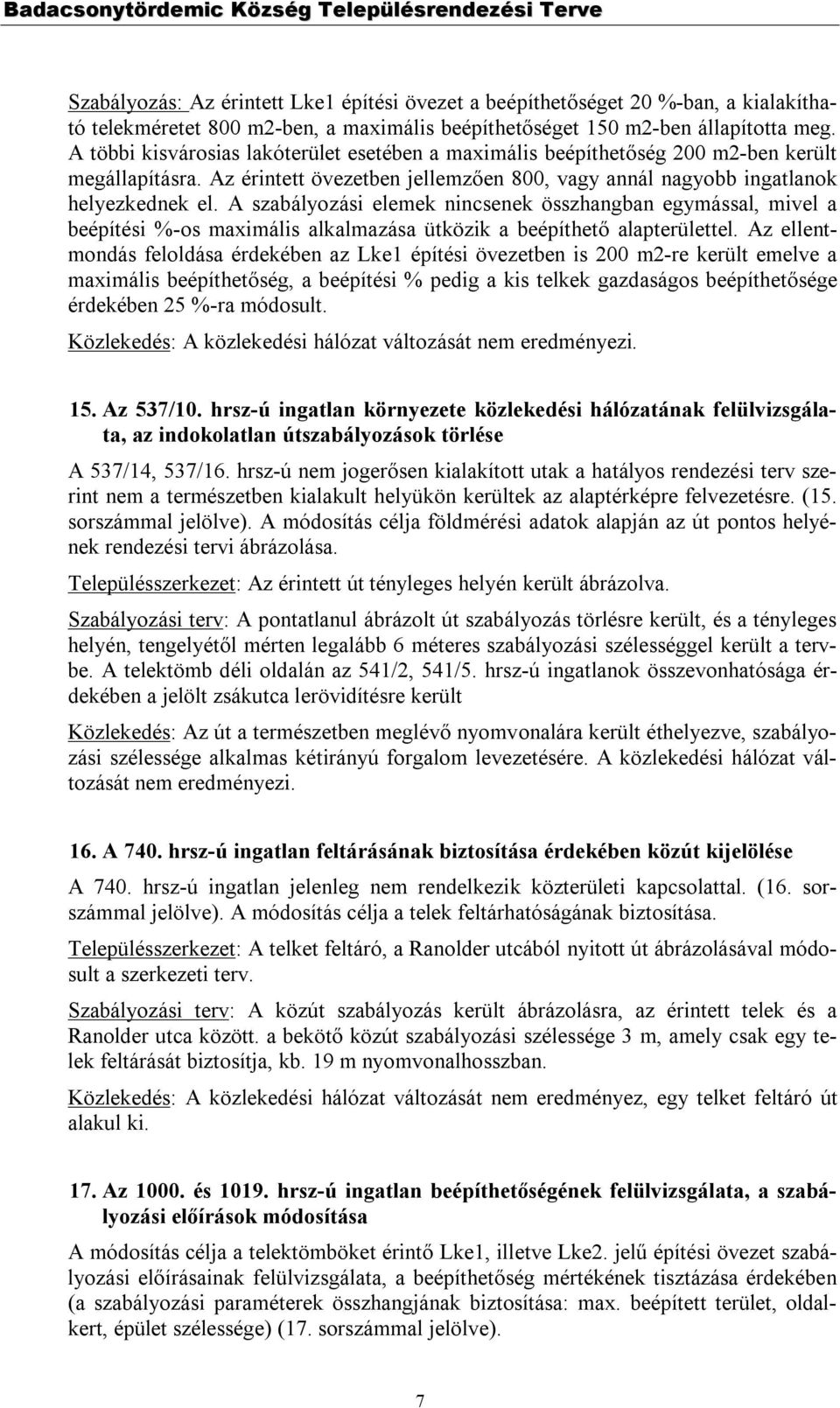 A szabályozási elemek nincsenek összhangban egymással, mivel a beépítési %-os maximális alkalmazása ütközik a beépíthető alapterülettel.