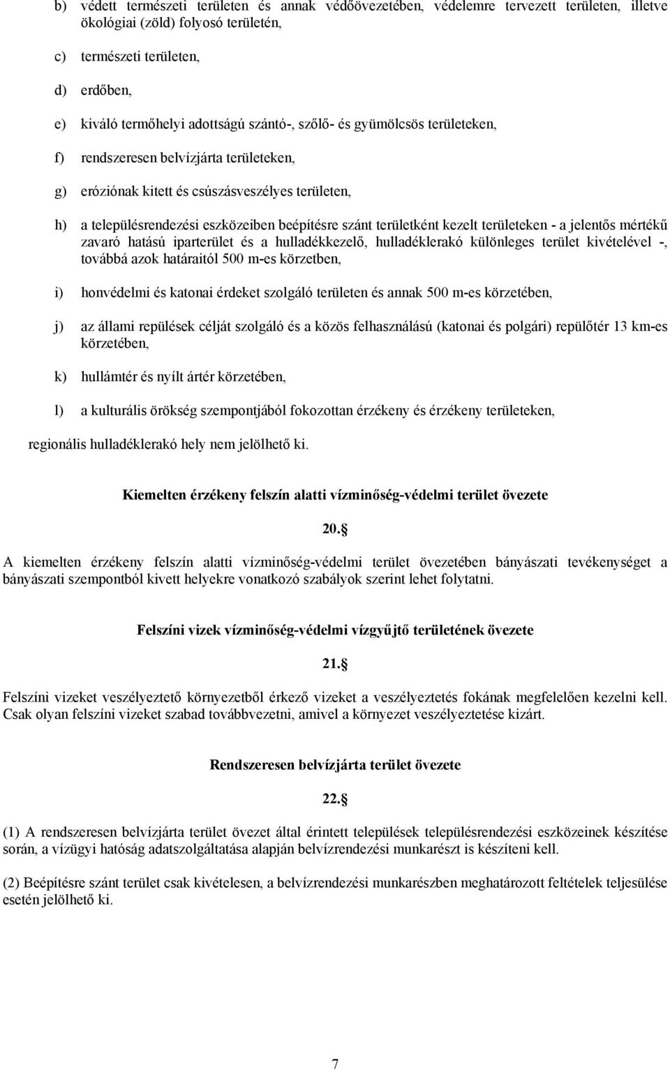 kezelt területeken - a jelentős mértékű zavaró hatású iparterület és a hulladékkezelő, hulladéklerakó különleges terület kivételével -, továbbá azok határaitól 500 m-es körzetben, i) honvédelmi és