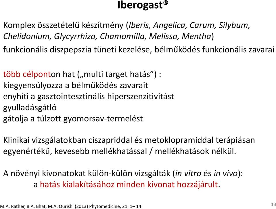 gyulladásgátló gátolja a túlzott gyomorsav-termelést Klinikai vizsgálatokban ciszapriddalés metoklopramiddalterápiásan egyenértékű, kevesebb mellékhatással / mellékhatások