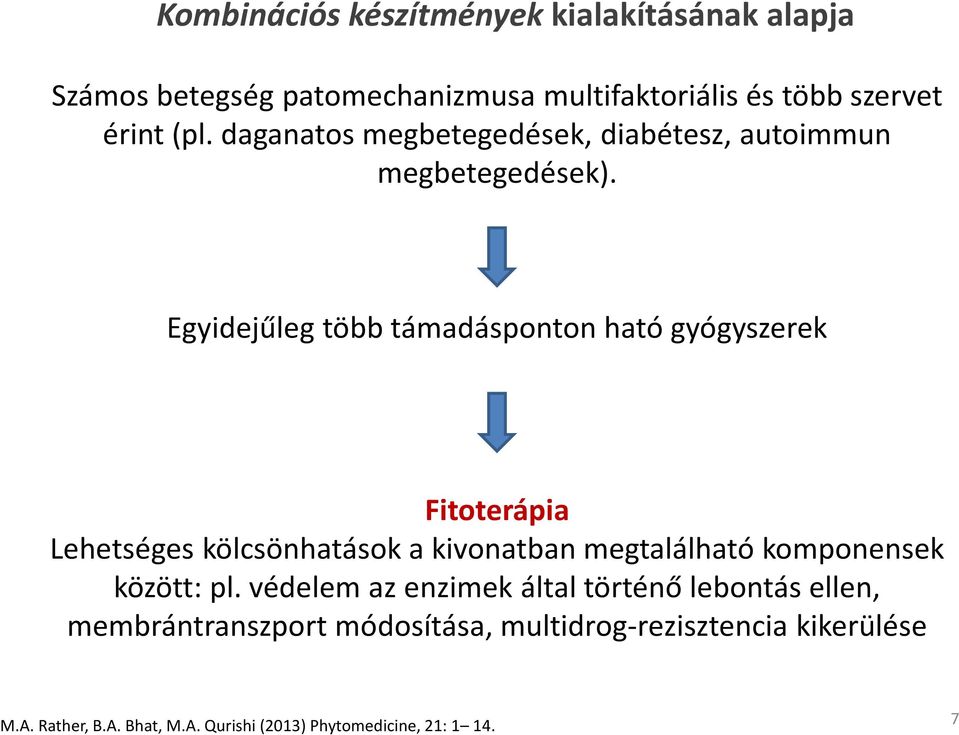 Egyidejűleg több támadásponton ható gyógyszerek Fitoterápia Lehetséges kölcsönhatások a kivonatban megtalálható komponensek