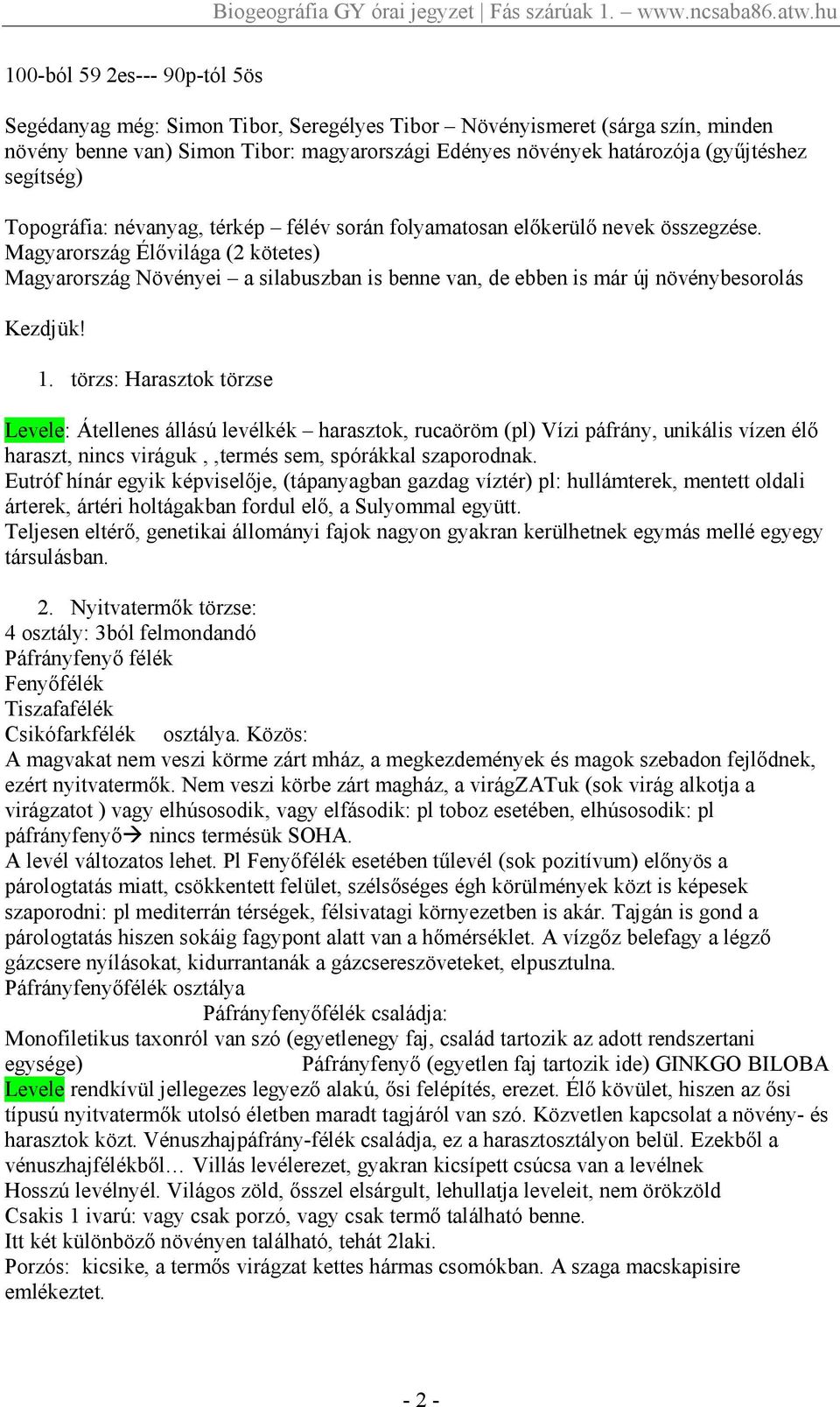 Magyarország Élıvilága (2 kötetes) Magyarország Növényei a silabuszban is benne van, de ebben is már új növénybesorolás Kezdjük! 1.