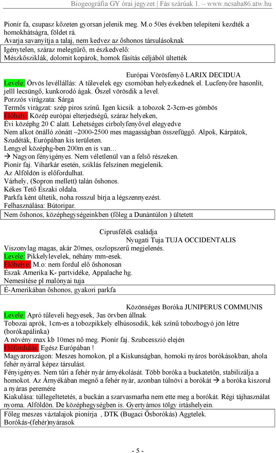 DECIDUA Levele: Örvös levéllállás: A tőlevelek egy csomóban helyezkednek el. Lucfenyıre hasonlít, jelll lecsüngı, kunkorodó ágak. İszel vörösdik a level.