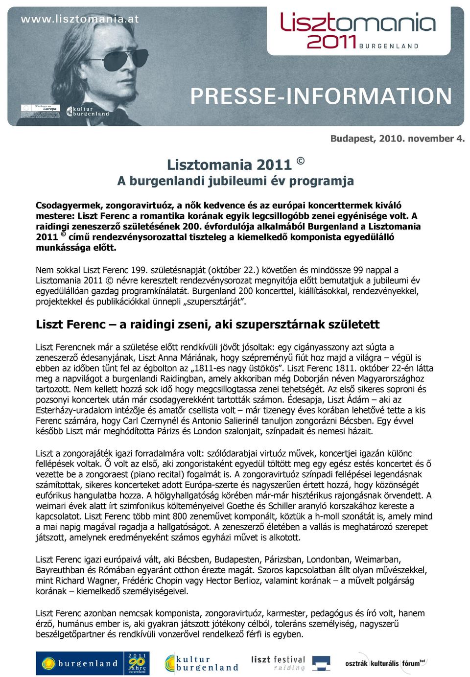 A raidingi zeneszerzı születésének 200. évfordulója alkalmából Burgenland a Lisztomania 2011 címő rendezvénysorozattal tiszteleg a kiemelkedı komponista egyedülálló munkássága elıtt.