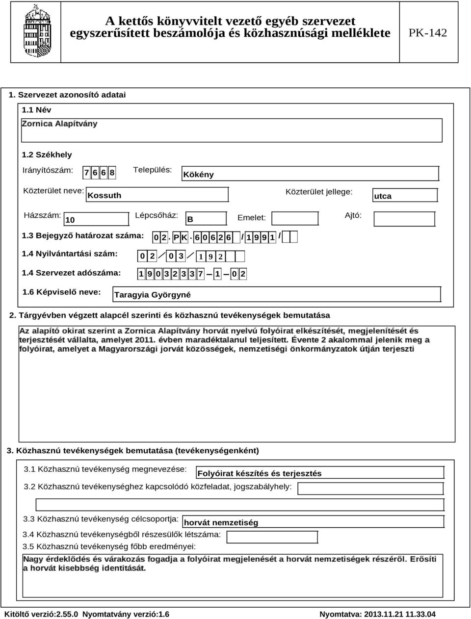 Tárgyévben végzett alapcél szerinti és közhasznú tevékenységek bemutatása Szöveg 3. Közhasznú tevékenységek bemutatása (tevékenységenként) 3.