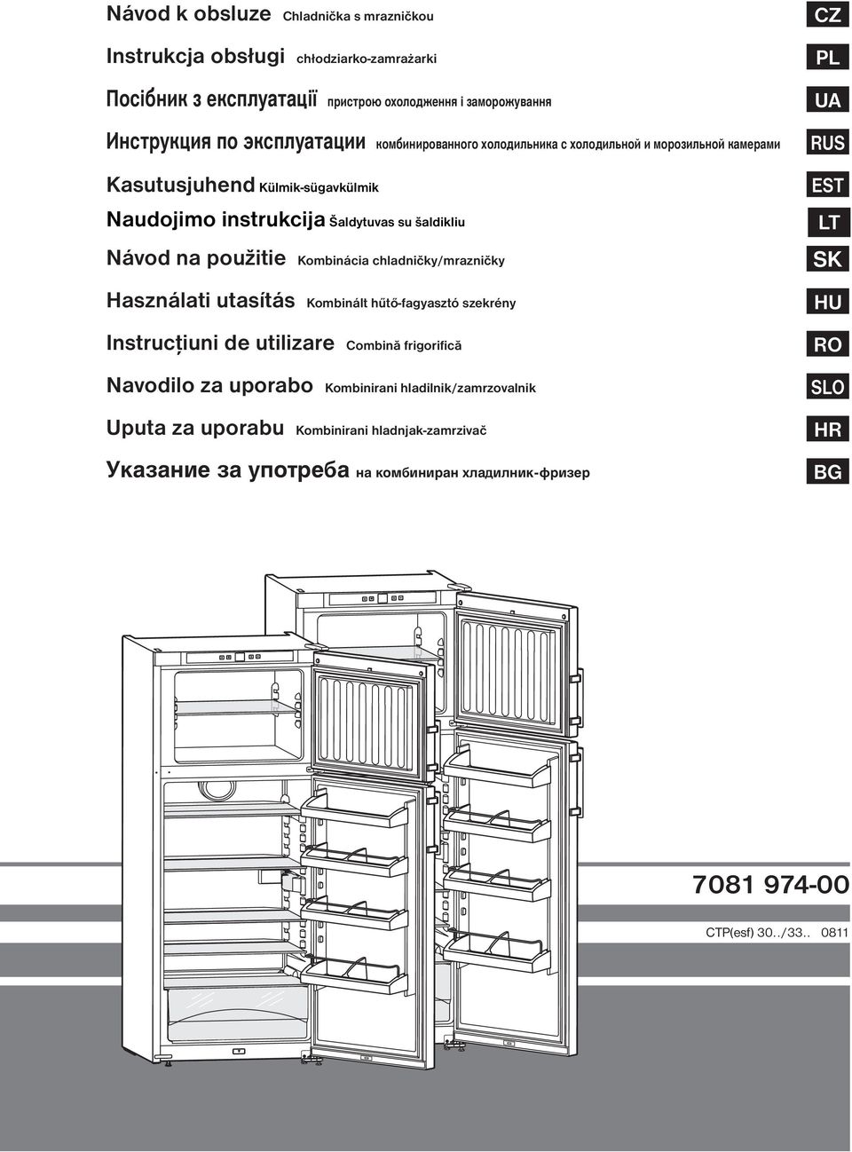 Kombinácia chladničky/mrazničky Használati utasítás Kombinált hűtő-fagyasztó szekrény Instrucţiuni de utilizare Combină frigorifică Navodilo za uporabo Kombinirani