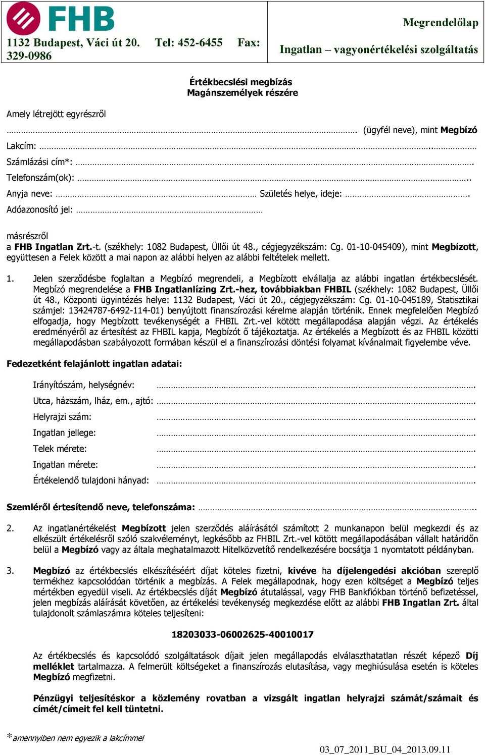 01-10-045409), mint Megbízott, együttesen a Felek között a mai napon az alábbi helyen az alábbi feltételek mellett. 1.