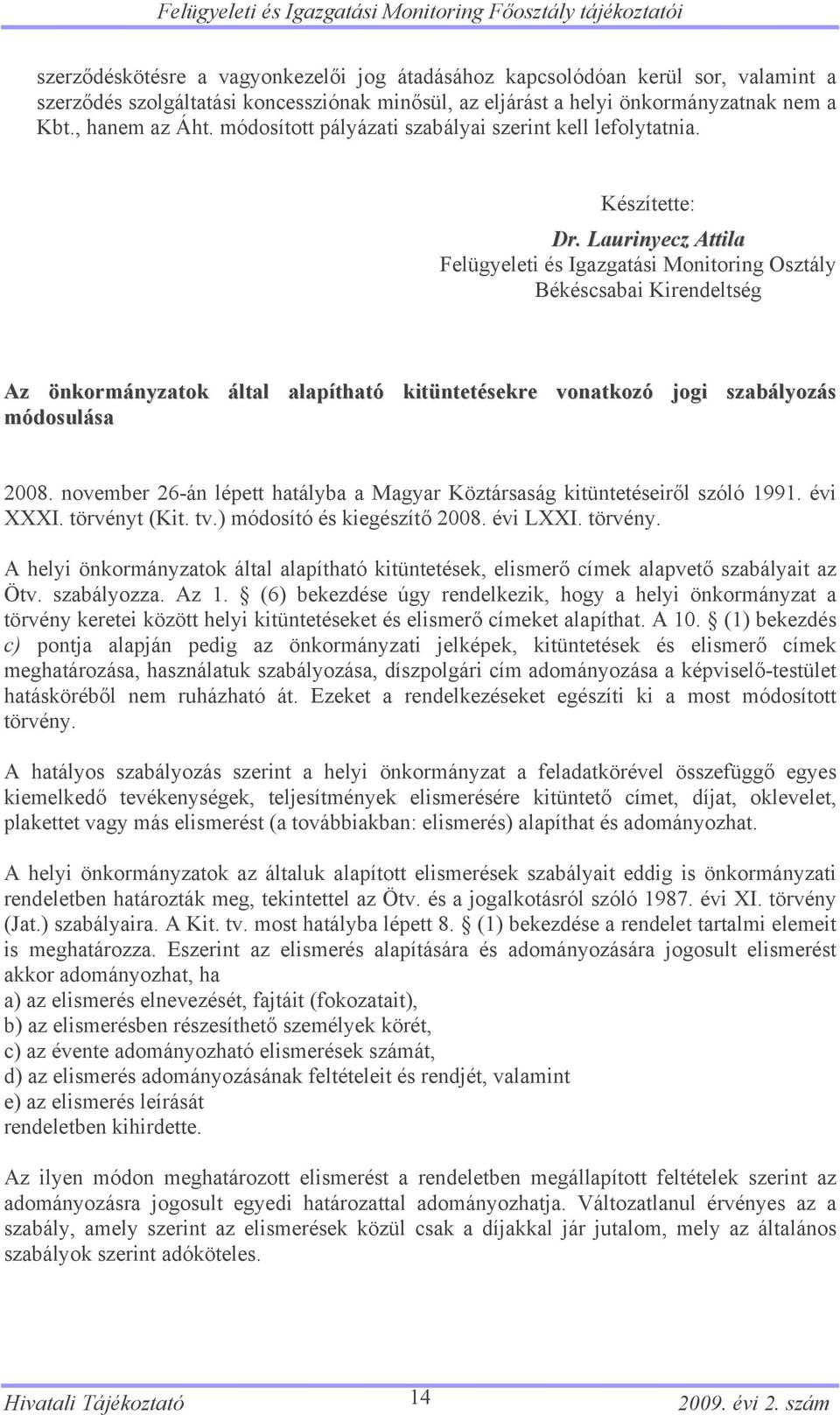 Laurinyecz Attila Felügyeleti és Igazgatási Monitoring Osztály Békéscsabai Kirendeltség Az önkormányzatok által alapítható kitüntetésekre vonatkozó jogi szabályozás módosulása 2008.