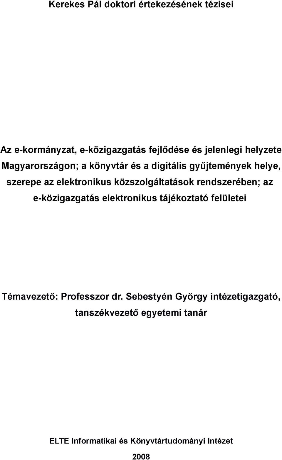 közszolgáltatások rendszerében; az e-közigazgatás elektronikus tájékoztató felületei Témavezető: