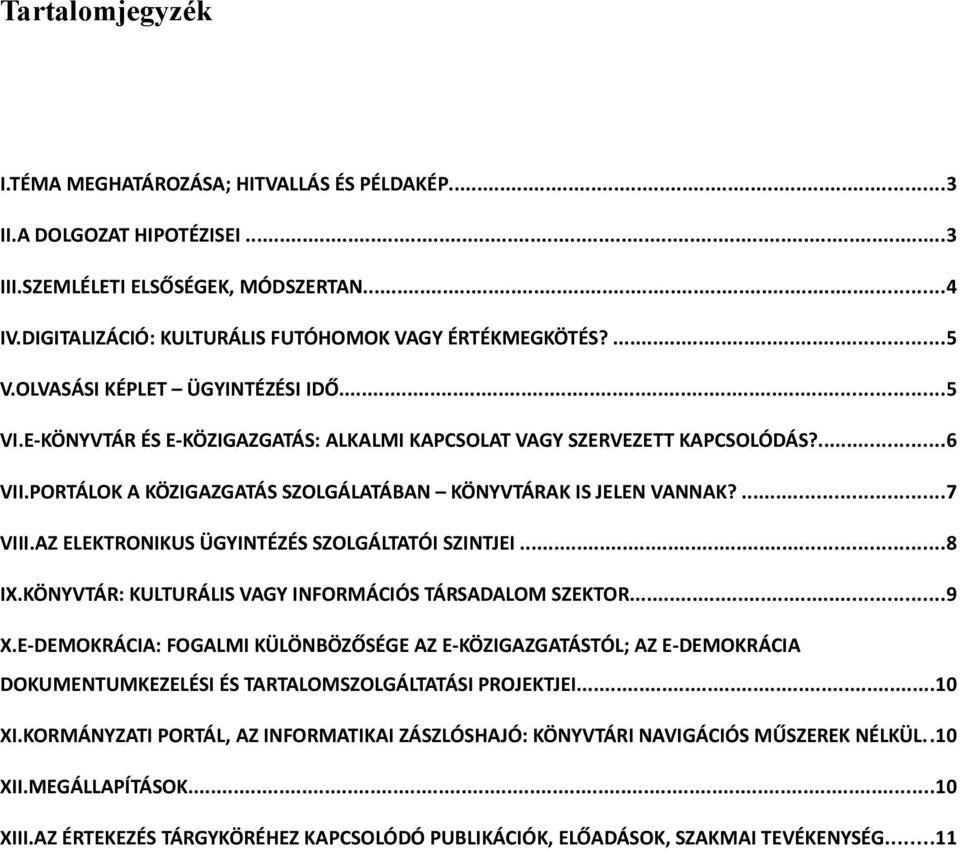 AZ ELEKTRONIKUS ÜGYINTÉZÉS SZOLGÁLTATÓI SZINTJEI...8 IX.KÖNYVTÁR: KULTURÁLIS VAGY INFORMÁCIÓS TÁRSADALOM SZEKTOR...9 X.