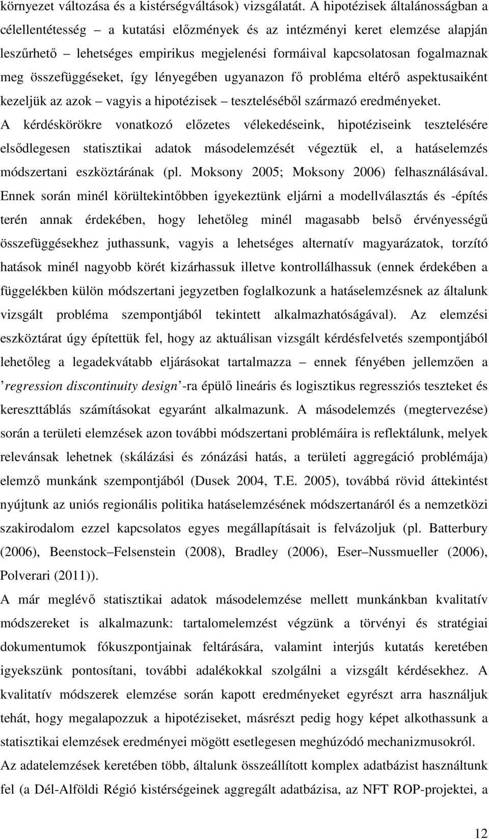 összefüggéseket, így lényegében ugyanazon fı probléma eltérı aspektusaiként kezeljük az azok vagyis a hipotézisek tesztelésébıl származó eredményeket.