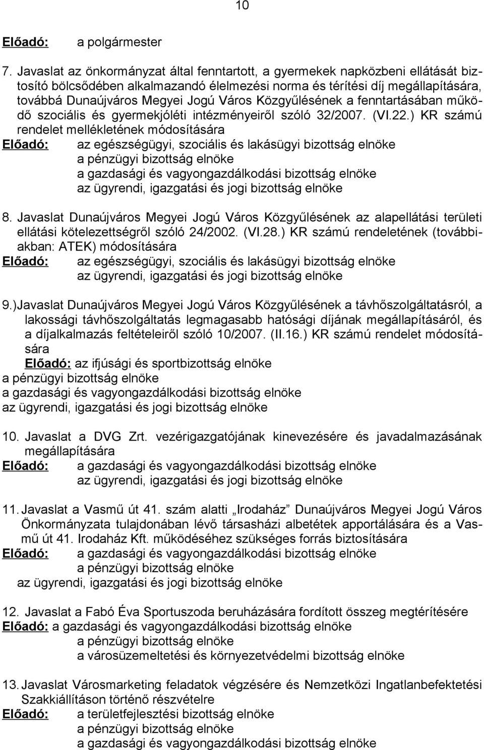 Közgyűlésének a fenntartásában működő szociális és gyermekjóléti intézményeiről szóló 32/2007. (VI.22.