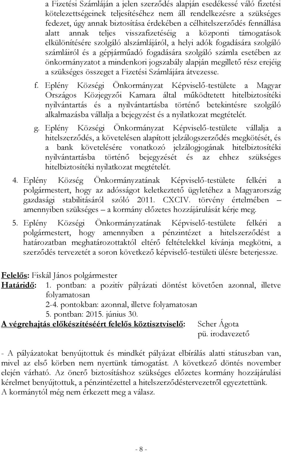 szolgáló számla esetében az önkormányzatot a mindenkori jogszabály alapján megillető rész erejéig a szükséges összeget a Fizetési Számlájára átvezesse. f.