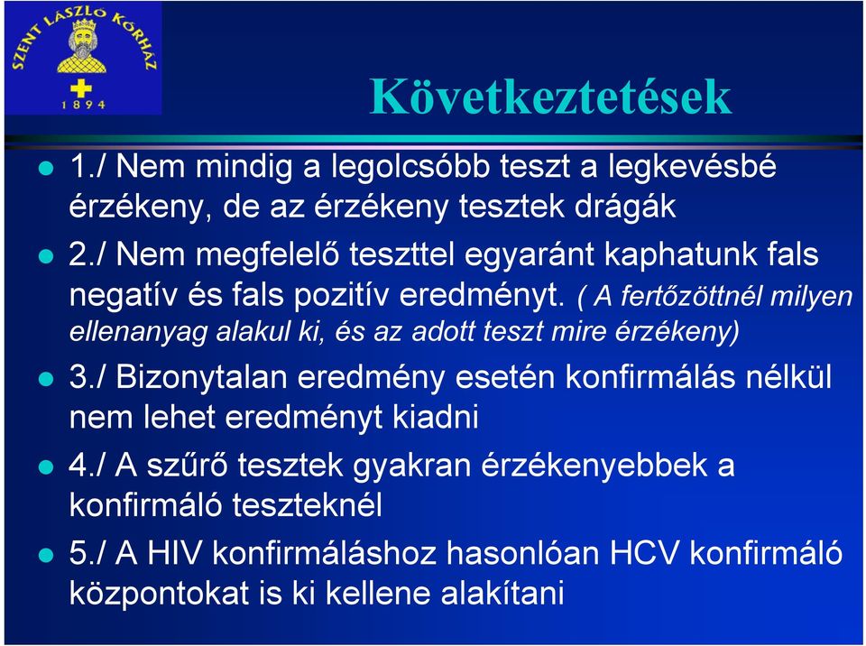 ( A fertőzöttnél milyen ellenanyag alakul ki, és az adott teszt mire érzékeny) 3.