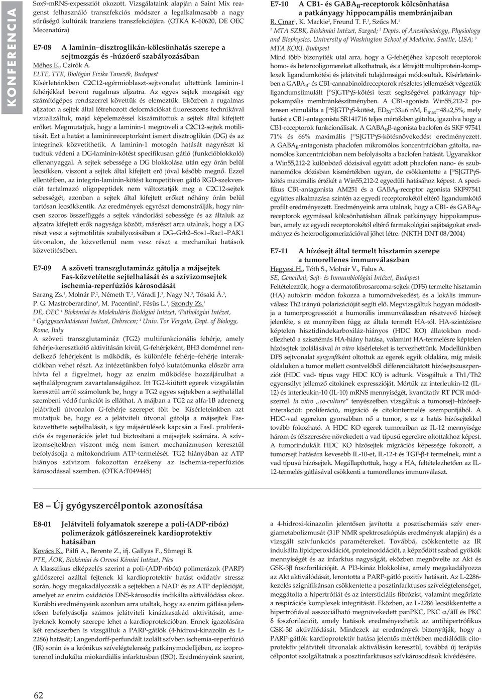 ELTE, TTK, Biológiai Fizika Tanszék, Budapest Kísérleteinkben C2C2-egérmioblaszt-sejtvonalat ültettünk laminin- fehérjékkel bevont rugalmas aljzatra.