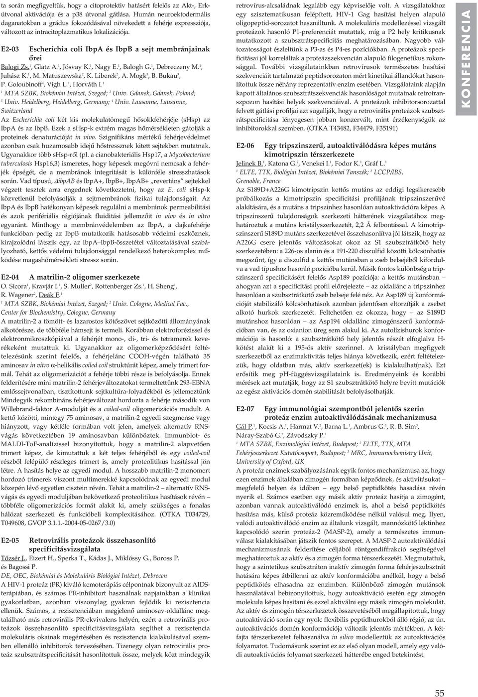 E2-03 Escherichia coli IbpA és IbpB a sejt membránjainak ôrei Balogi Zs., Glatz A., Jósvay K., Nagy E., Balogh G., Debreczeny M., Juhász K., M. Matuszewska 2, K. Liberek 2, A. Mogk 3, B. Bukau 3, P.