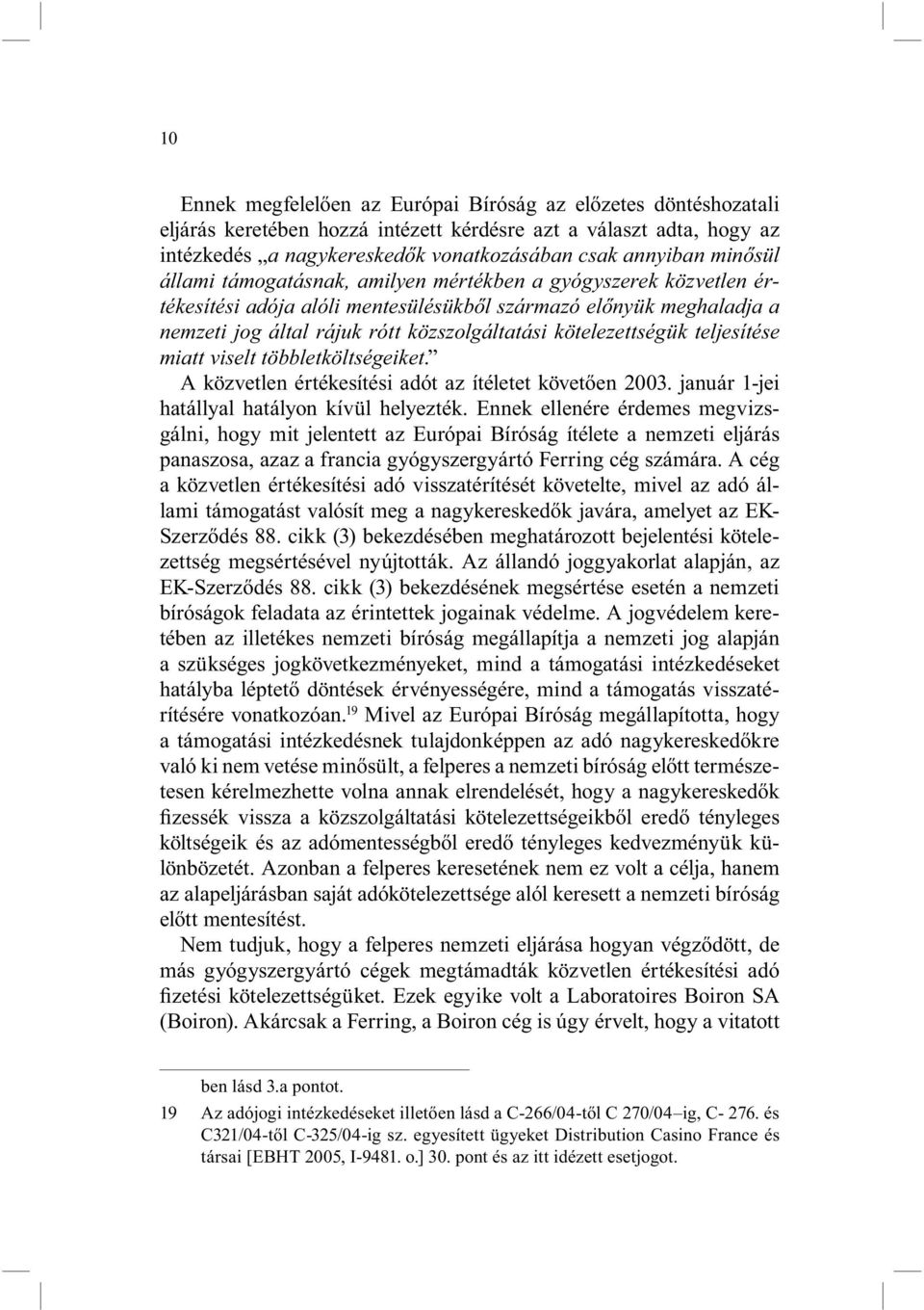 kötelezettségük teljesítése miatt viselt többletköltségeiket. A közvetlen értékesítési adót az ítéletet követően 2003. január 1-jei hatállyal hatályon kívül helyezték.
