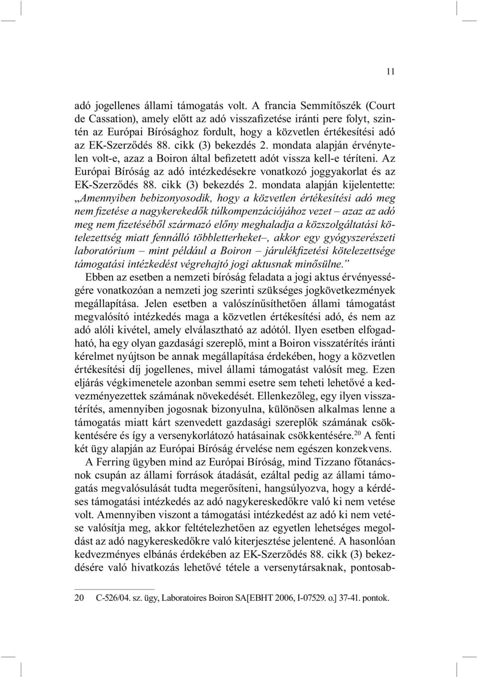 cikk (3) bekezdés 2. mondata alapján érvénytelen volt-e, azaz a Boiron által befizetett adót vissza kell-e téríteni.