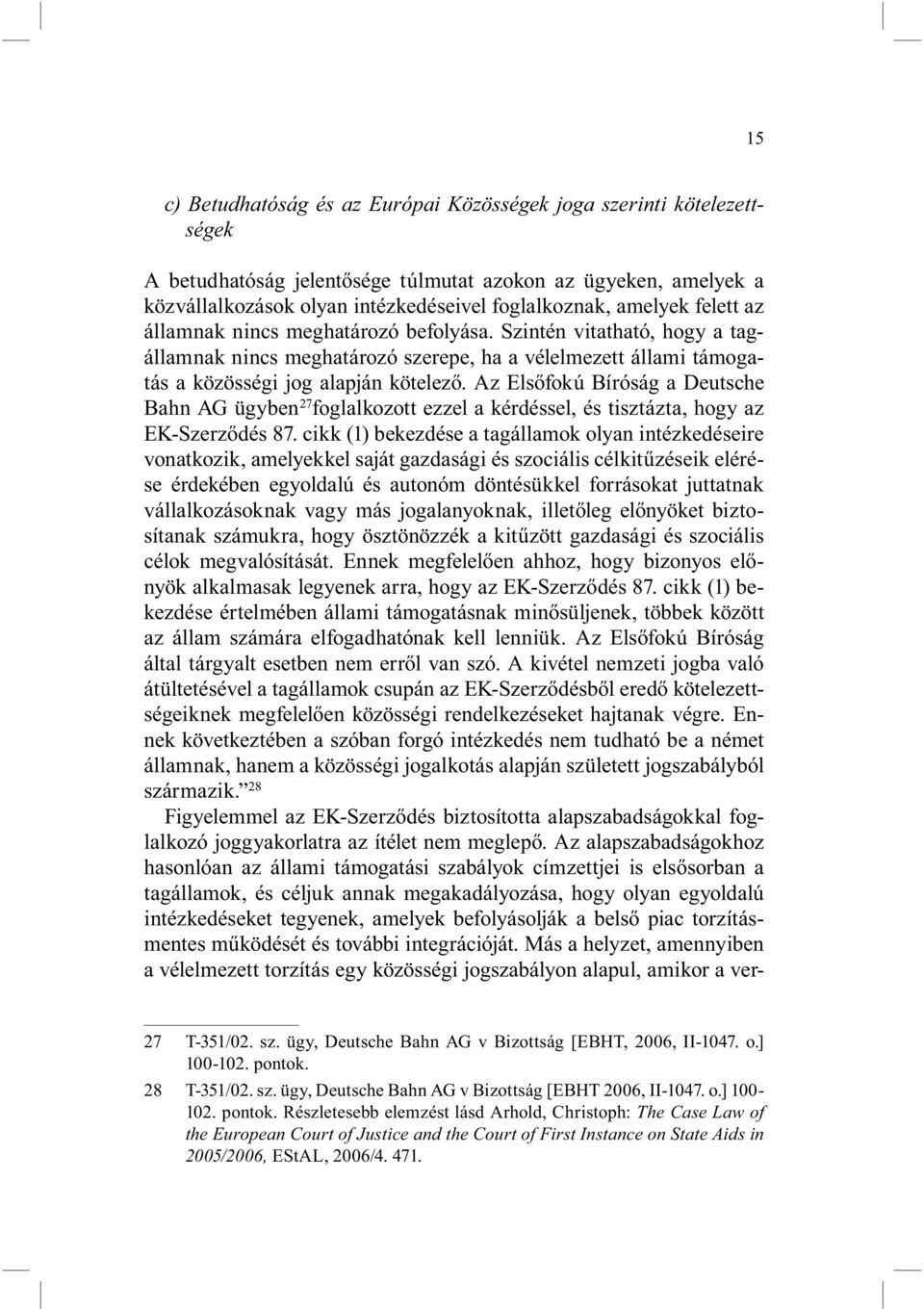 Az Elsőfokú Bíróság a Deutsche Bahn AG ügyben 27 foglalkozott ezzel a kérdéssel, és tisztázta, hogy az EK-Szerződés 87.