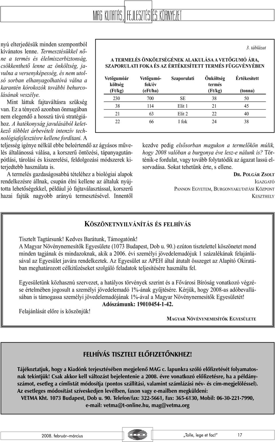 behurcolásának veszélye. Mint láttuk fajtaváltásra szükség van. Ez a tényezõ azonban önmagában nem elegendõ a hosszú távú stratégiához.